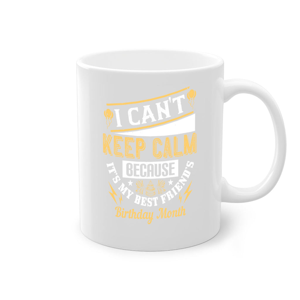 i cant keep calm because it’s my best friend’s birthday month Style 89#- birthday-Mug / Coffee Cup