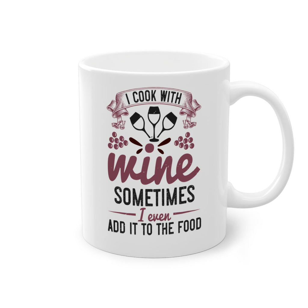 i cook with wine sometimes i even add it to the food 215#- wine-Mug / Coffee Cup