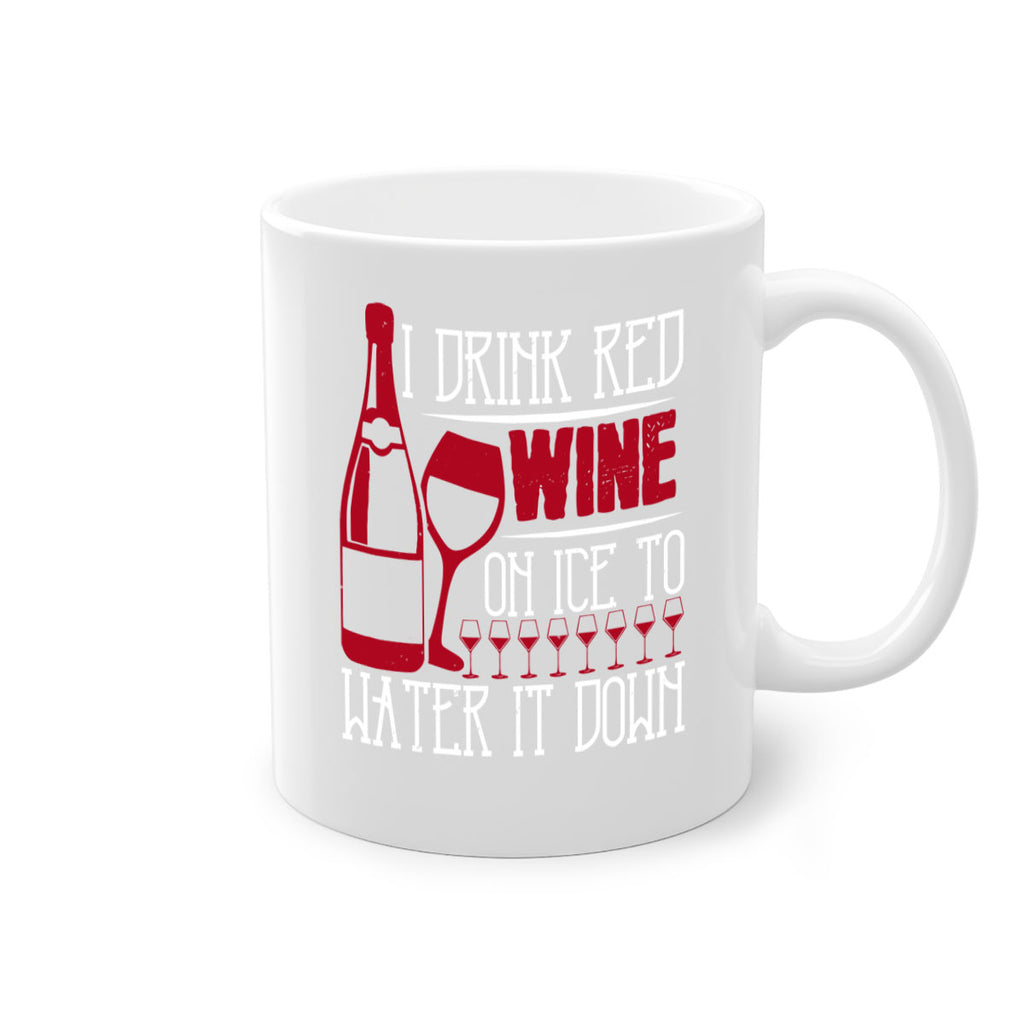 i drink red wine on ice to water it down 213#- wine-Mug / Coffee Cup