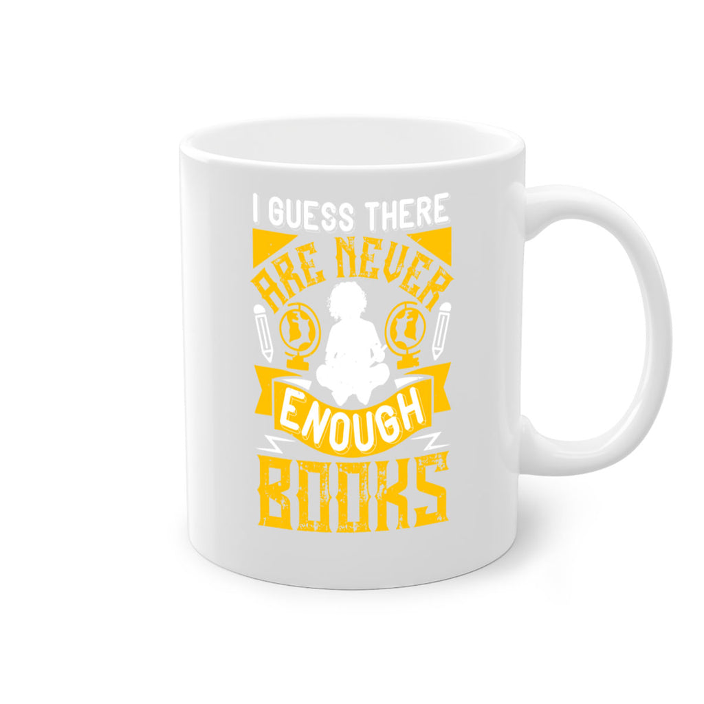 i guess there are never enough books 68#- Reading - Books-Mug / Coffee Cup