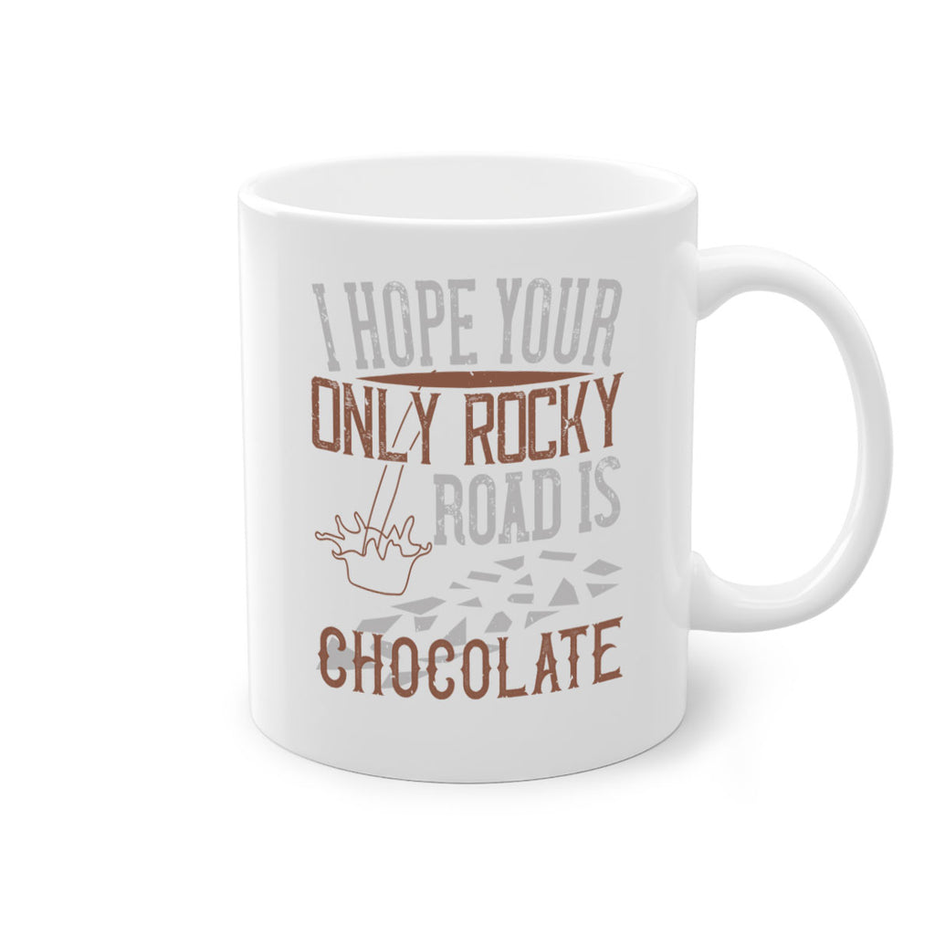 i hope your only rocky road is chocolate 35#- chocolate-Mug / Coffee Cup