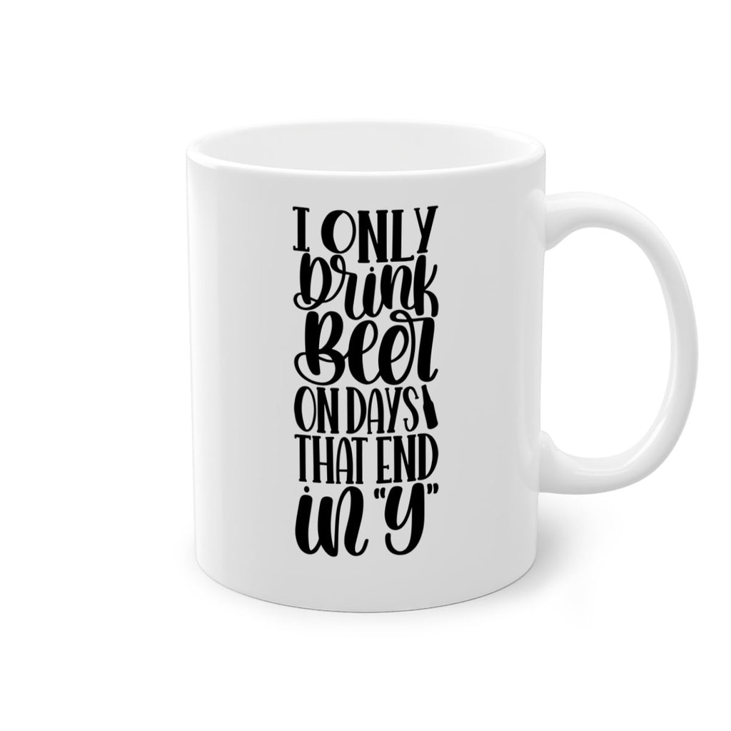 i only drink beer on days 34#- beer-Mug / Coffee Cup