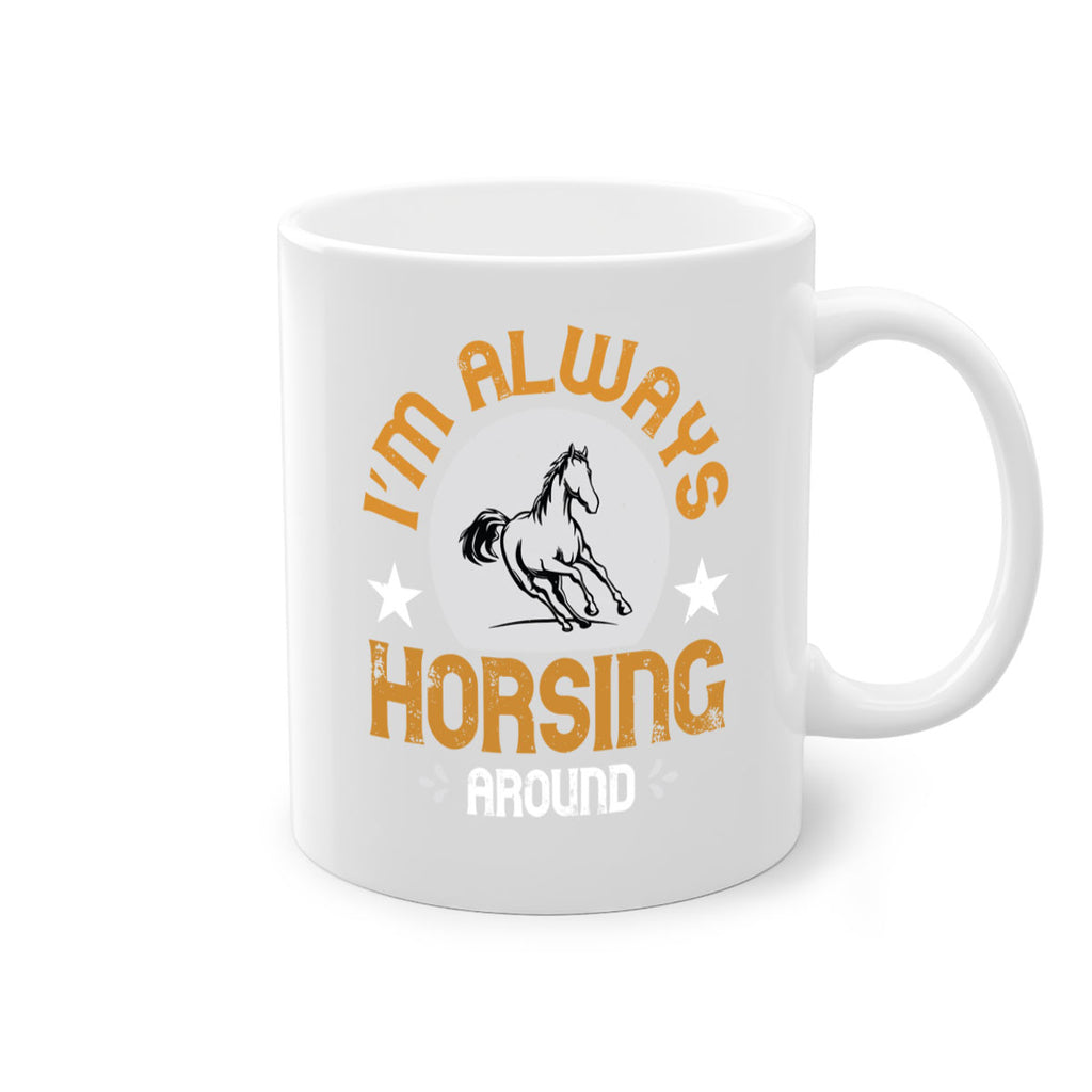 i’m always horsing around Style 33#- horse-Mug / Coffee Cup