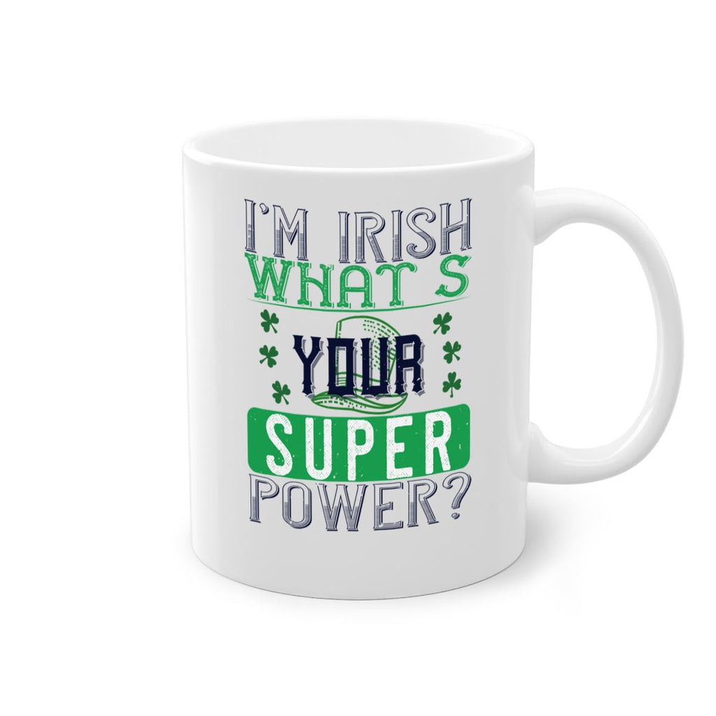 i’m irish what’s your super power Style 128#- St Patricks Day-Mug / Coffee Cup