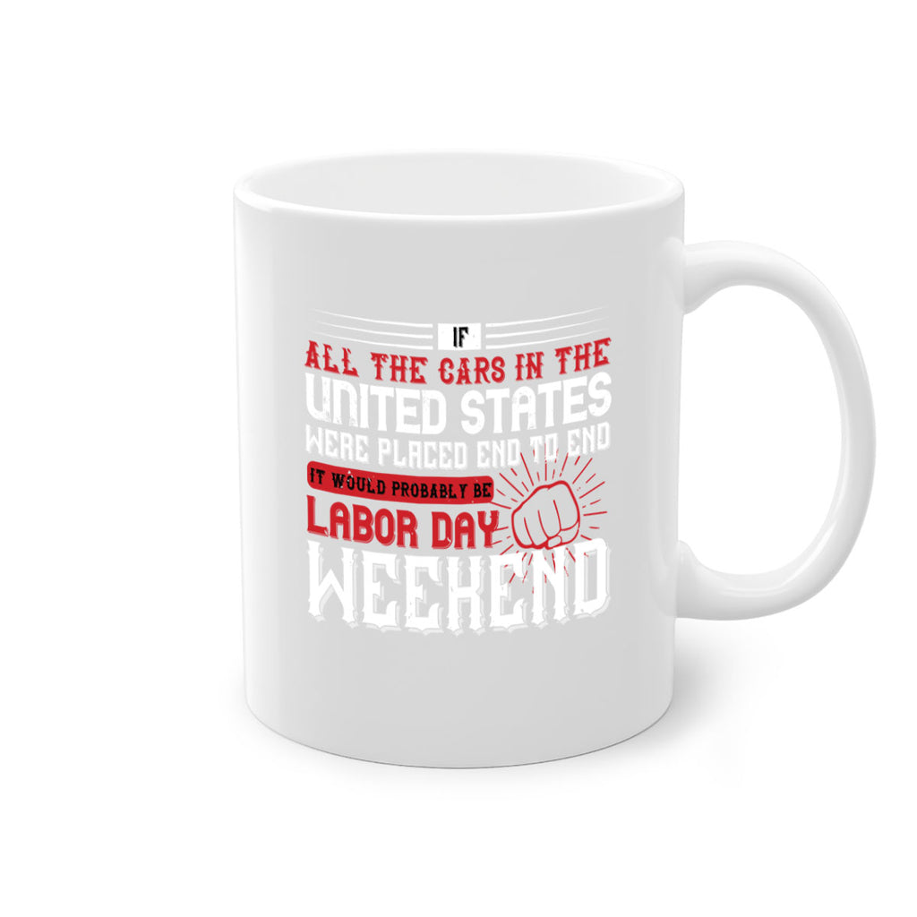 if all the cars in the united states were placed end to end 35#- labor day-Mug / Coffee Cup