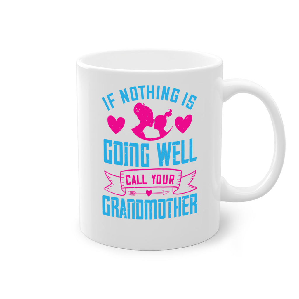 if nothing is going well call your grandmother 144#- mom-Mug / Coffee Cup