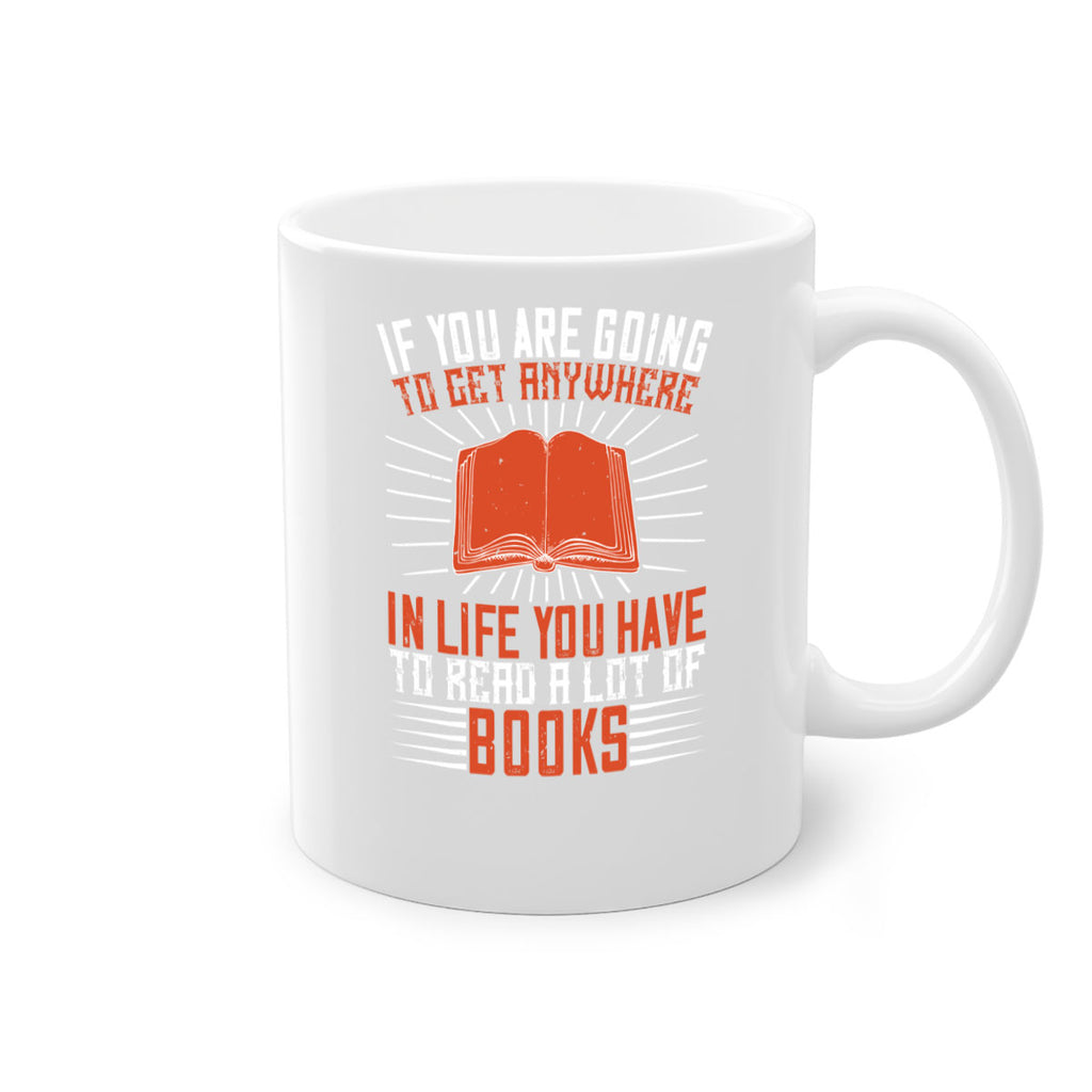 if you are going to get anywhere in life you have to read a lot of books 63#- Reading - Books-Mug / Coffee Cup