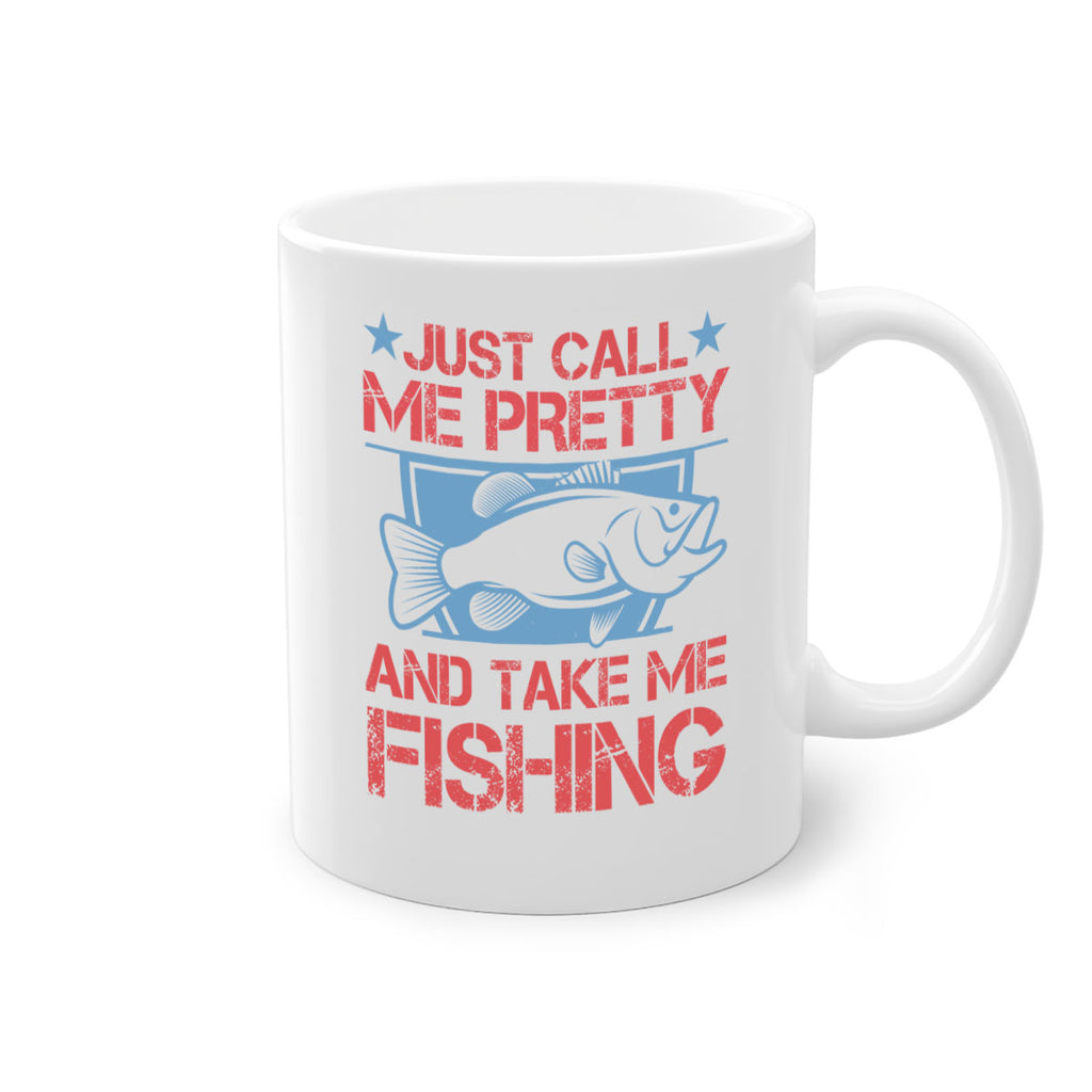 just call me pretty and take me fishing 251#- fishing-Mug / Coffee Cup