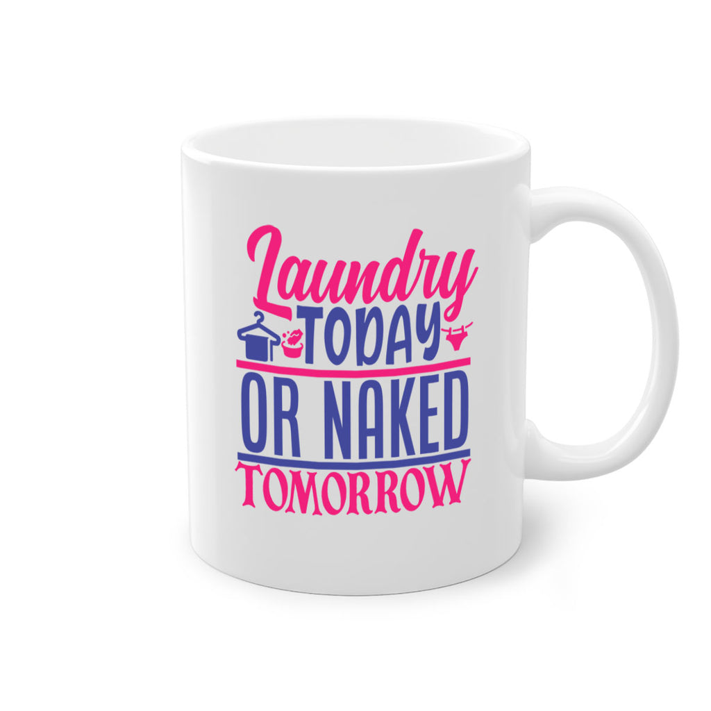 laundry today or naked tomorrow 4#- laundry-Mug / Coffee Cup