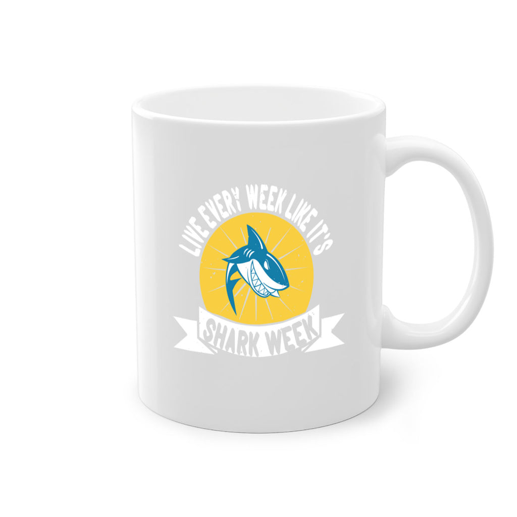 live every week like its shark week Style 56#- Shark-Fish-Mug / Coffee Cup