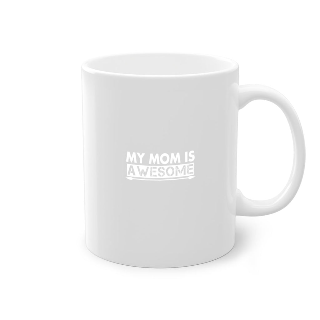 my mom is awesome 418#- mom-Mug / Coffee Cup