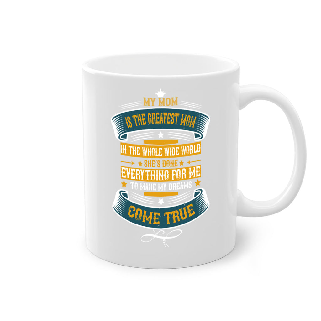 my mom is the greatest mom in the whole wide world 89#- mom-Mug / Coffee Cup