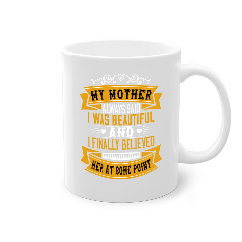 my mother always said i was beautiful 250#- mom-Mug / Coffee Cup