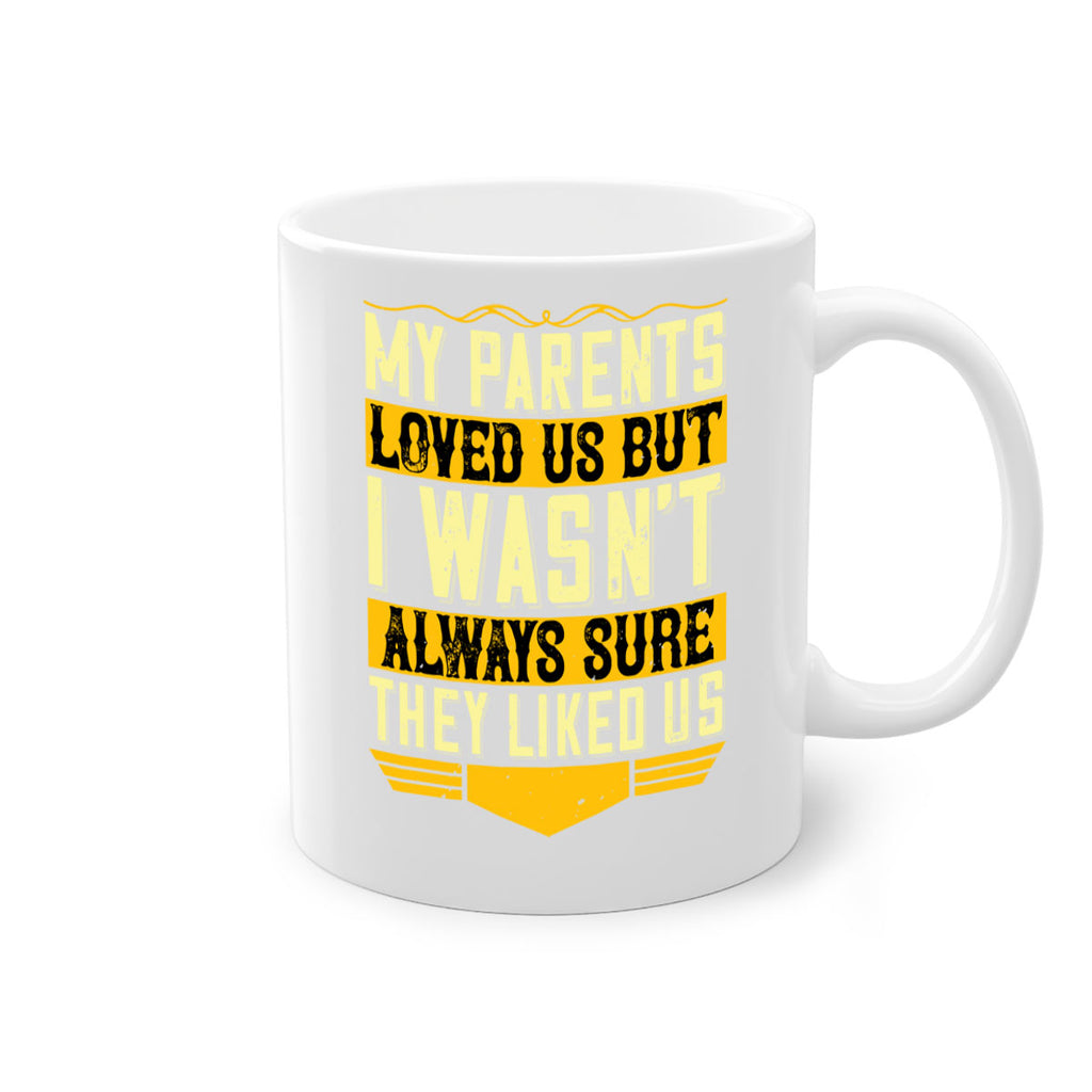 my parents loved us but i wasn’t always sure they liked us 36#- parents day-Mug / Coffee Cup
