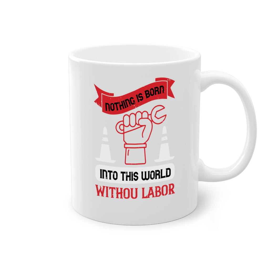 nothing is born into this world without labor 22#- labor day-Mug / Coffee Cup
