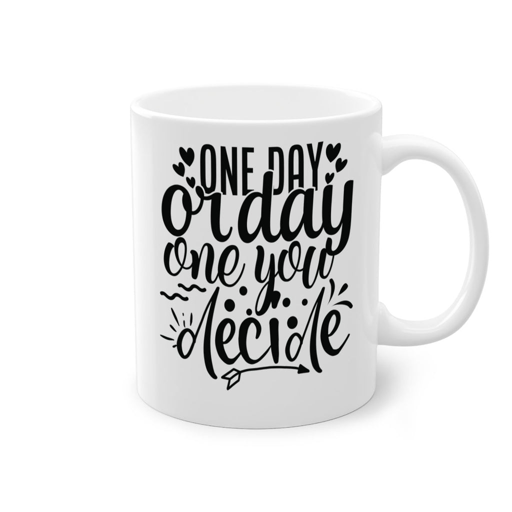one day or day one you decide Style 81#- motivation-Mug / Coffee Cup