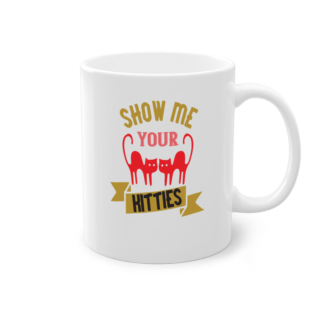 show me your kitties Style 115#- cat-Mug / Coffee Cup