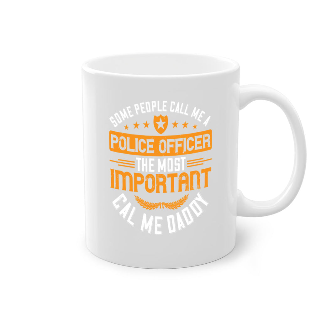 some people call me a police officer the most important cal me daddy 184#- fathers day-Mug / Coffee Cup
