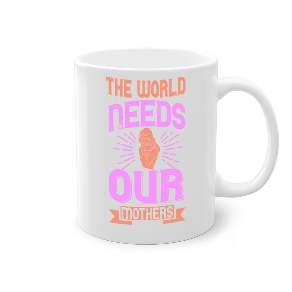 the world needs our mothers 45#- mom-Mug / Coffee Cup