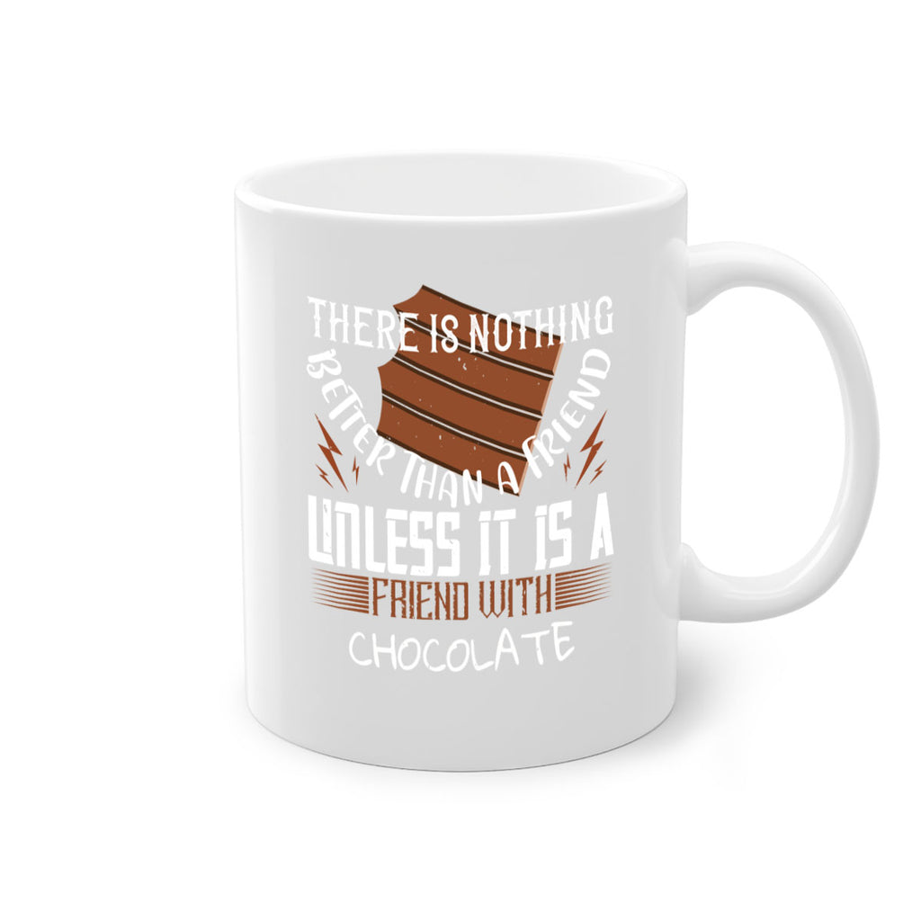 there is nothing better than a friend unless it is a friend with chocolate 15#- chocolate-Mug / Coffee Cup