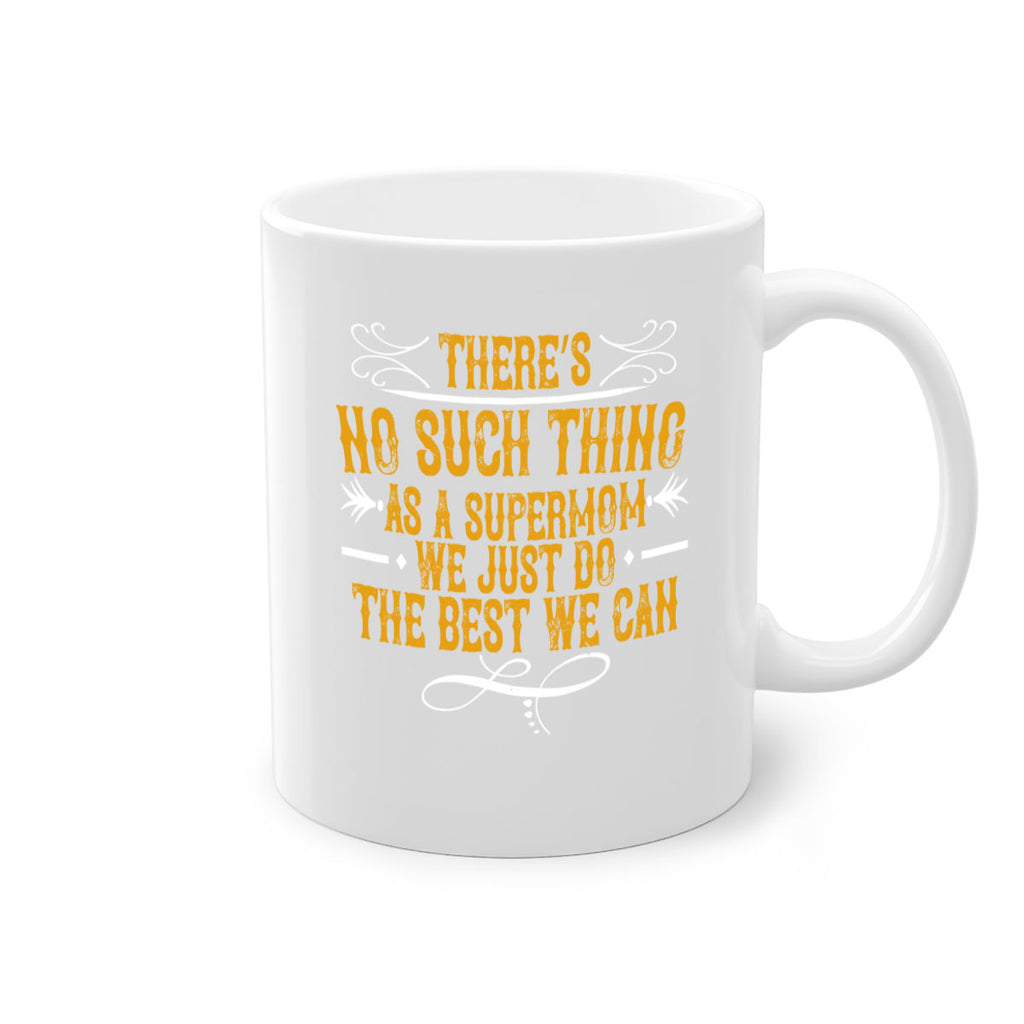there’s no such thing as a supermom we just do the best we can 37#- mom-Mug / Coffee Cup