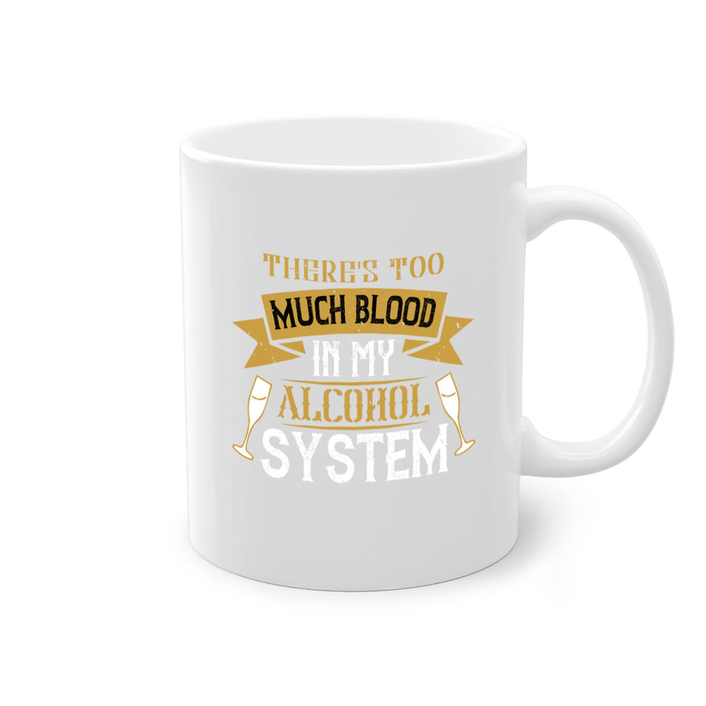 theres too much blood in my alcohol system 24#- drinking-Mug / Coffee Cup