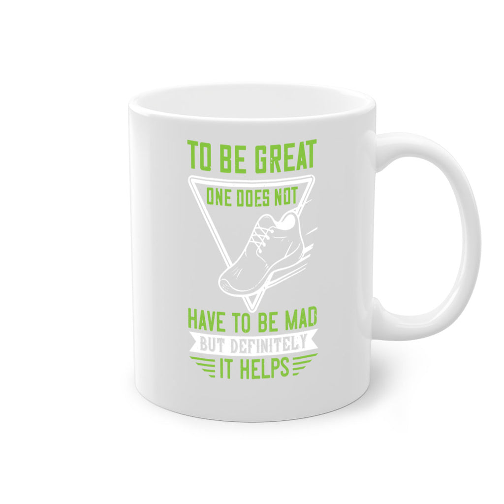 to be great one does not have to be mad but definitely it helps 6#- running-Mug / Coffee Cup
