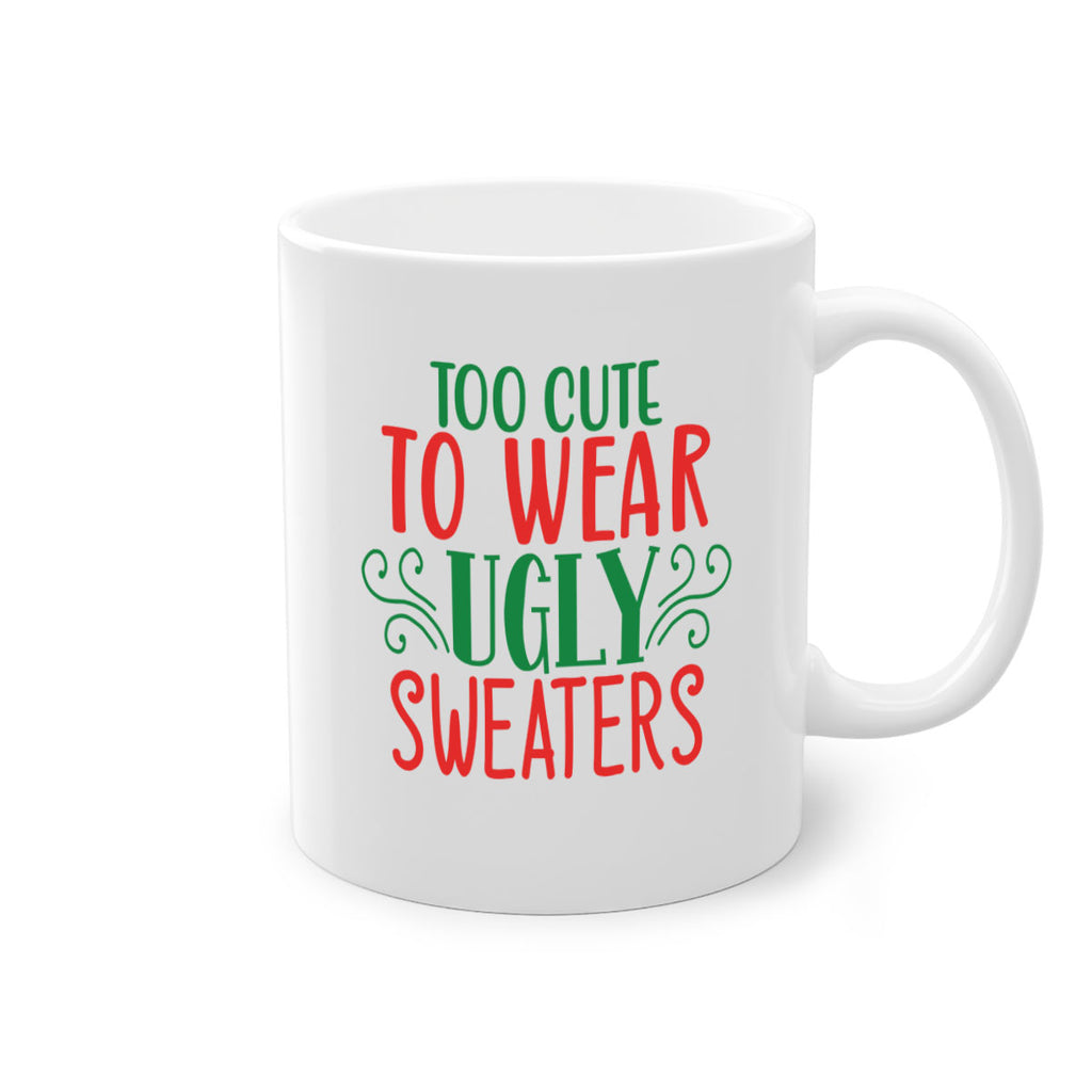 too cute to wear ugly sweaters style 1222#- christmas-Mug / Coffee Cup