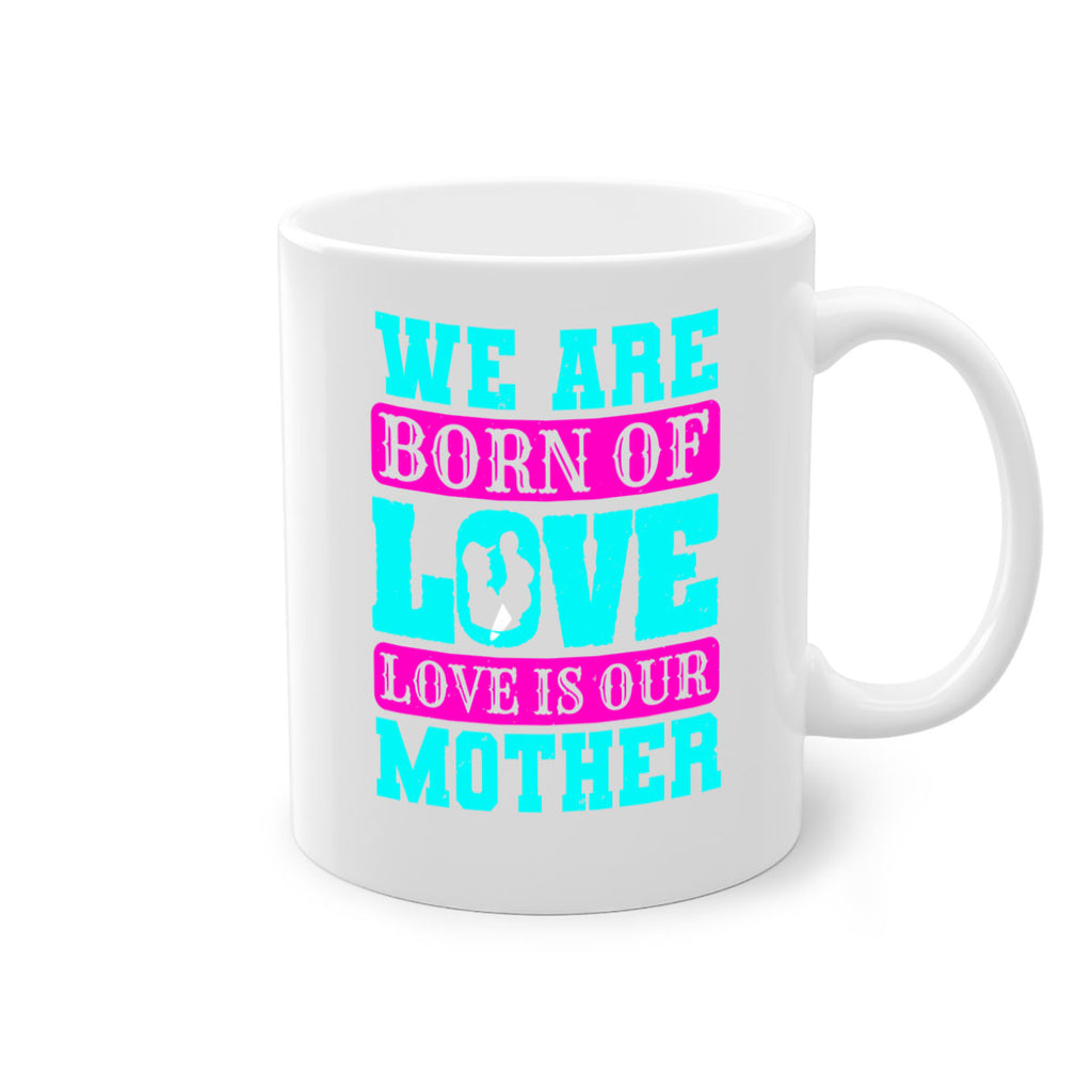 we are born of love love is our mother 14#- mothers day-Mug / Coffee Cup