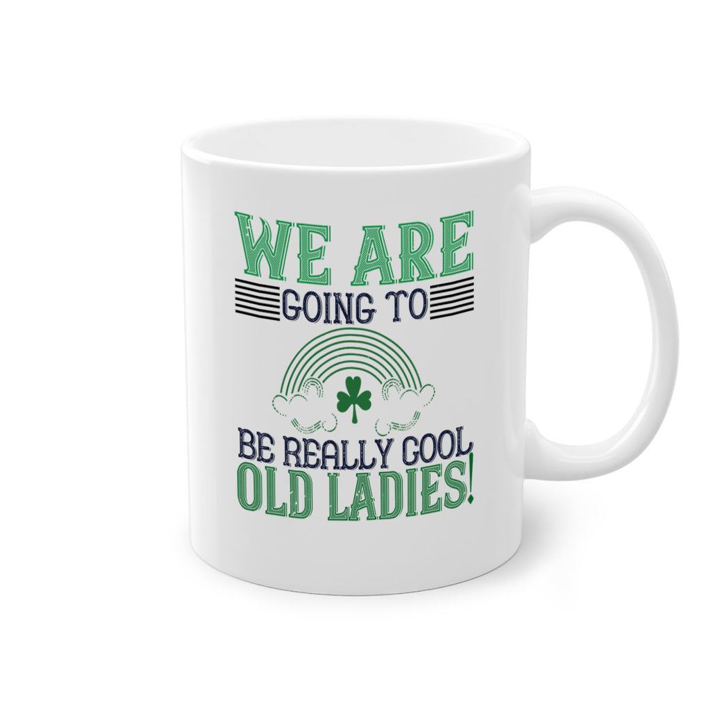 we are going to be really cool old ladies Style 7#- St Patricks Day-Mug / Coffee Cup