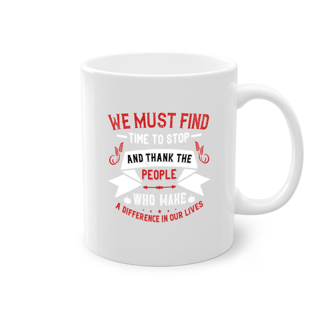 we must find time to stop and thank the people who make a difference in our lives 1#- thanksgiving-Mug / Coffee Cup
