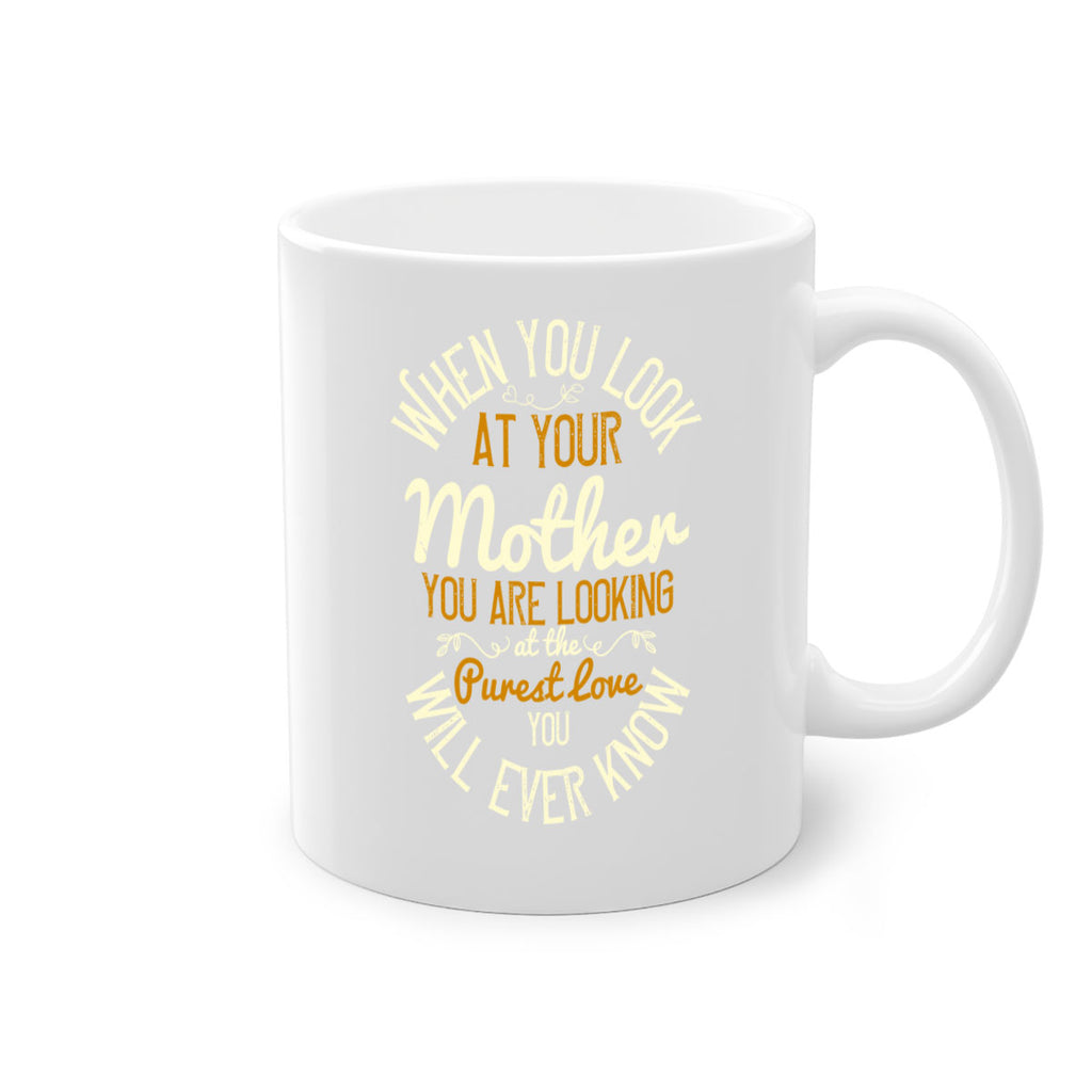 when you look at your mother you are looking at the purest love you will ever know 21#- mom-Mug / Coffee Cup
