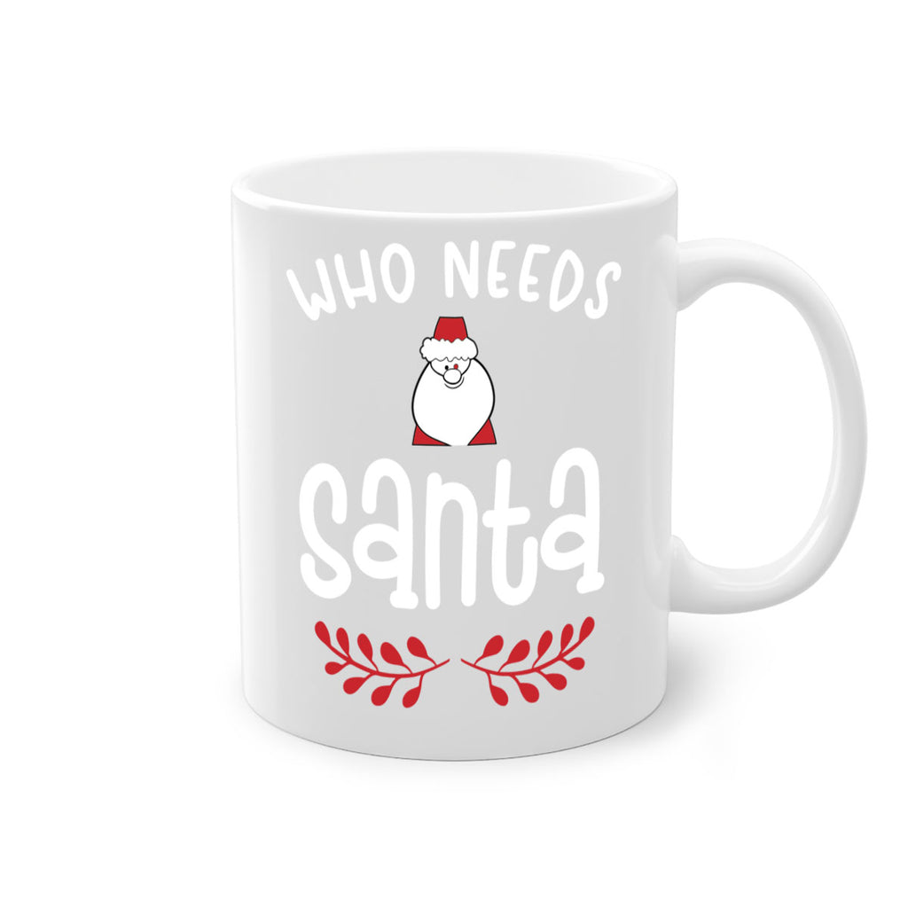 who needs santa style 1235#- christmas-Mug / Coffee Cup