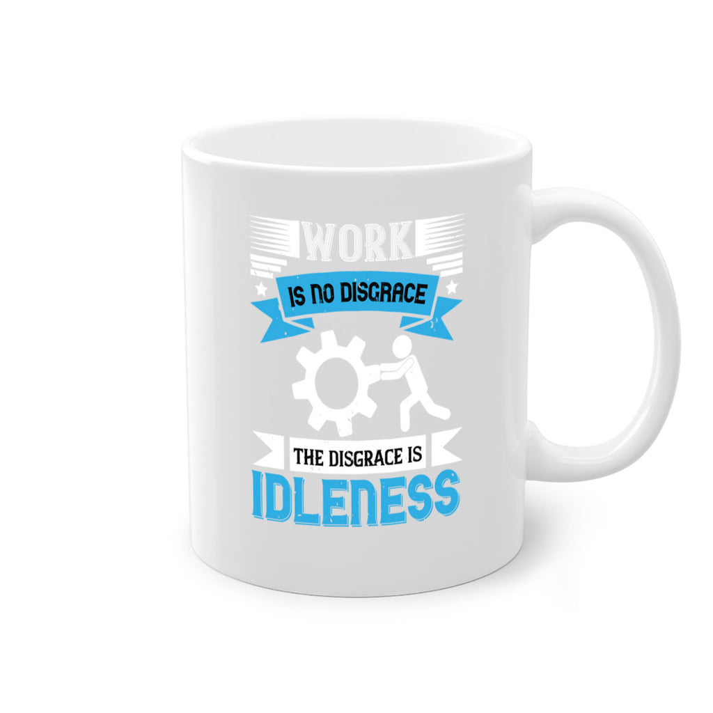 work is no disgrace the disgrace is idleness 17#- labor day-Mug / Coffee Cup