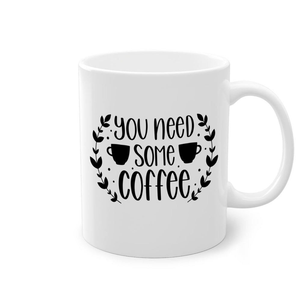 you need some coffee 1#- coffee-Mug / Coffee Cup