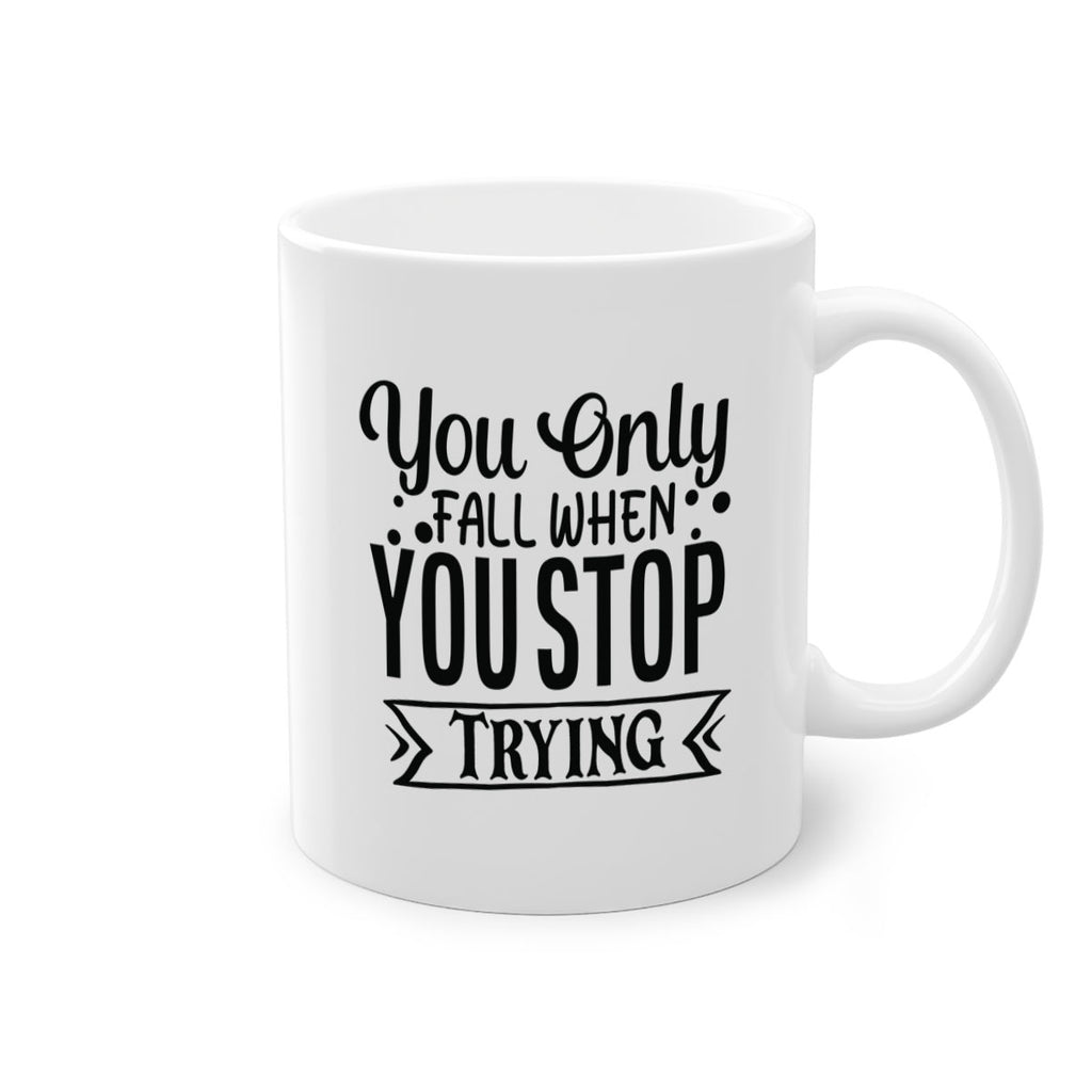 you only fall when you stop trying Style 56#- motivation-Mug / Coffee Cup