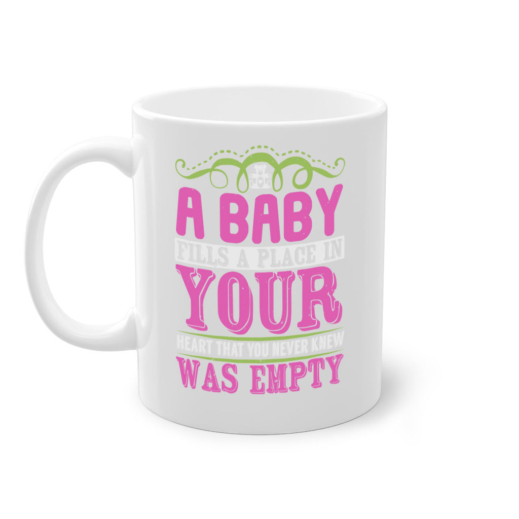 A baby fills A place in Your Heart that you never knew was empty Style 294#- baby2-Mug / Coffee Cup