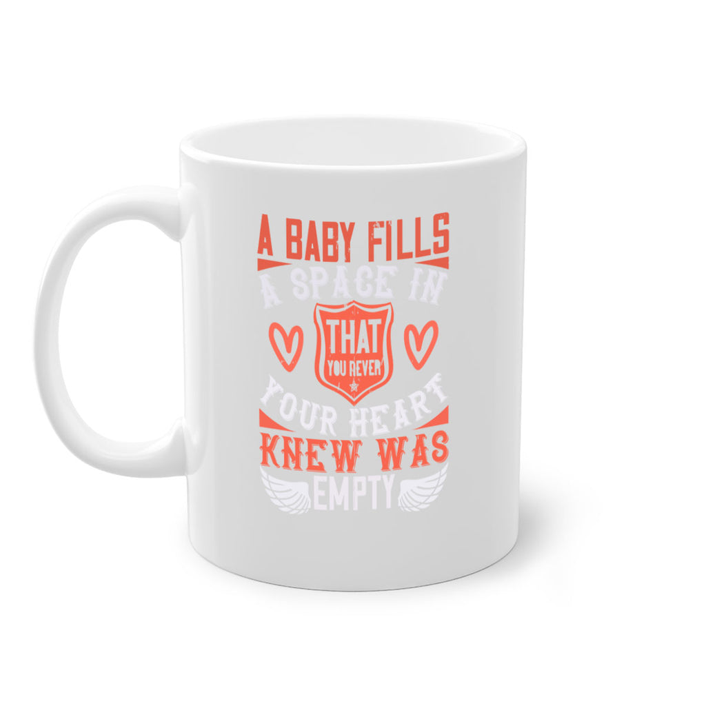 A baby fills a space in your heart that you never knew was empty Style 146#- baby2-Mug / Coffee Cup