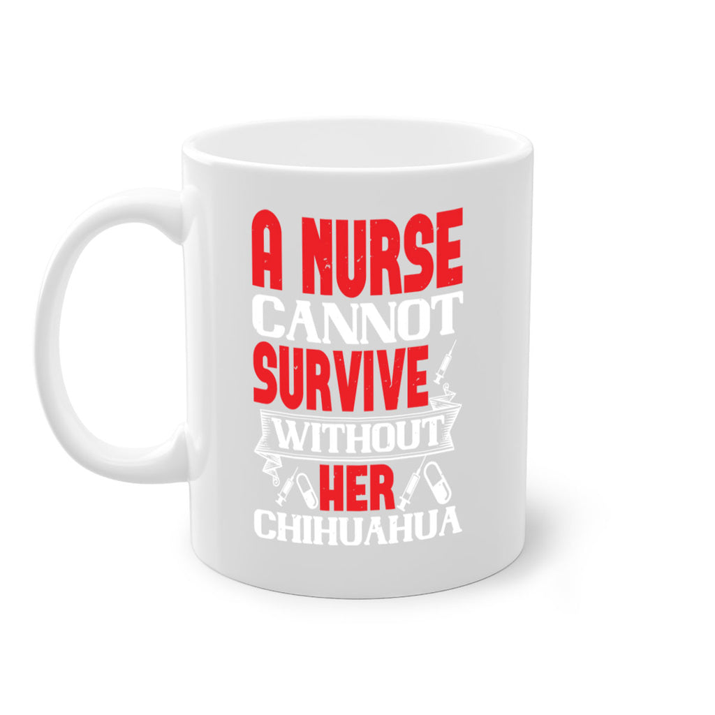 A nurse cannot survive without her chihuahua Style 412#- nurse-Mug / Coffee Cup
