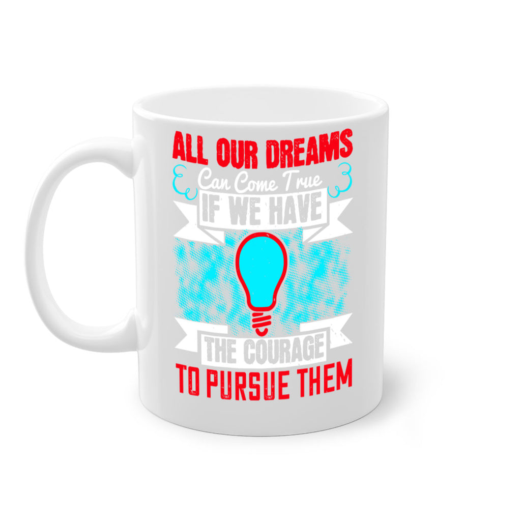 All our dreams can come true if we have the courage to pursue them Style 51#- motivation-Mug / Coffee Cup