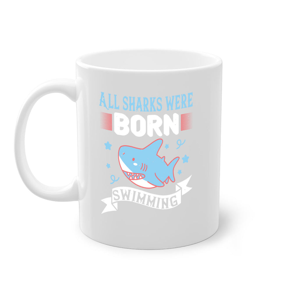 All sharks were born swimming Style 98#- Shark-Fish-Mug / Coffee Cup