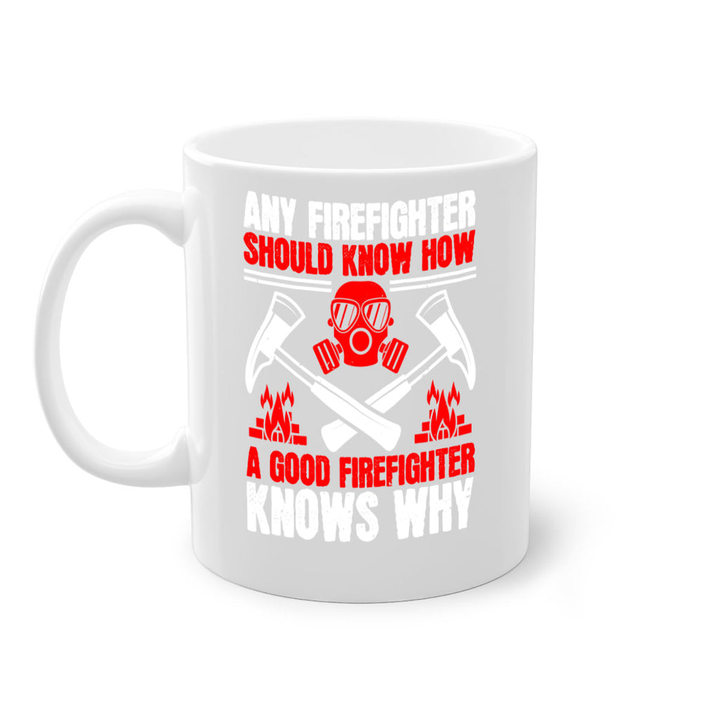 Any firefighter should know how a good firefighter knows why Style 92#- fire fighter-Mug / Coffee Cup