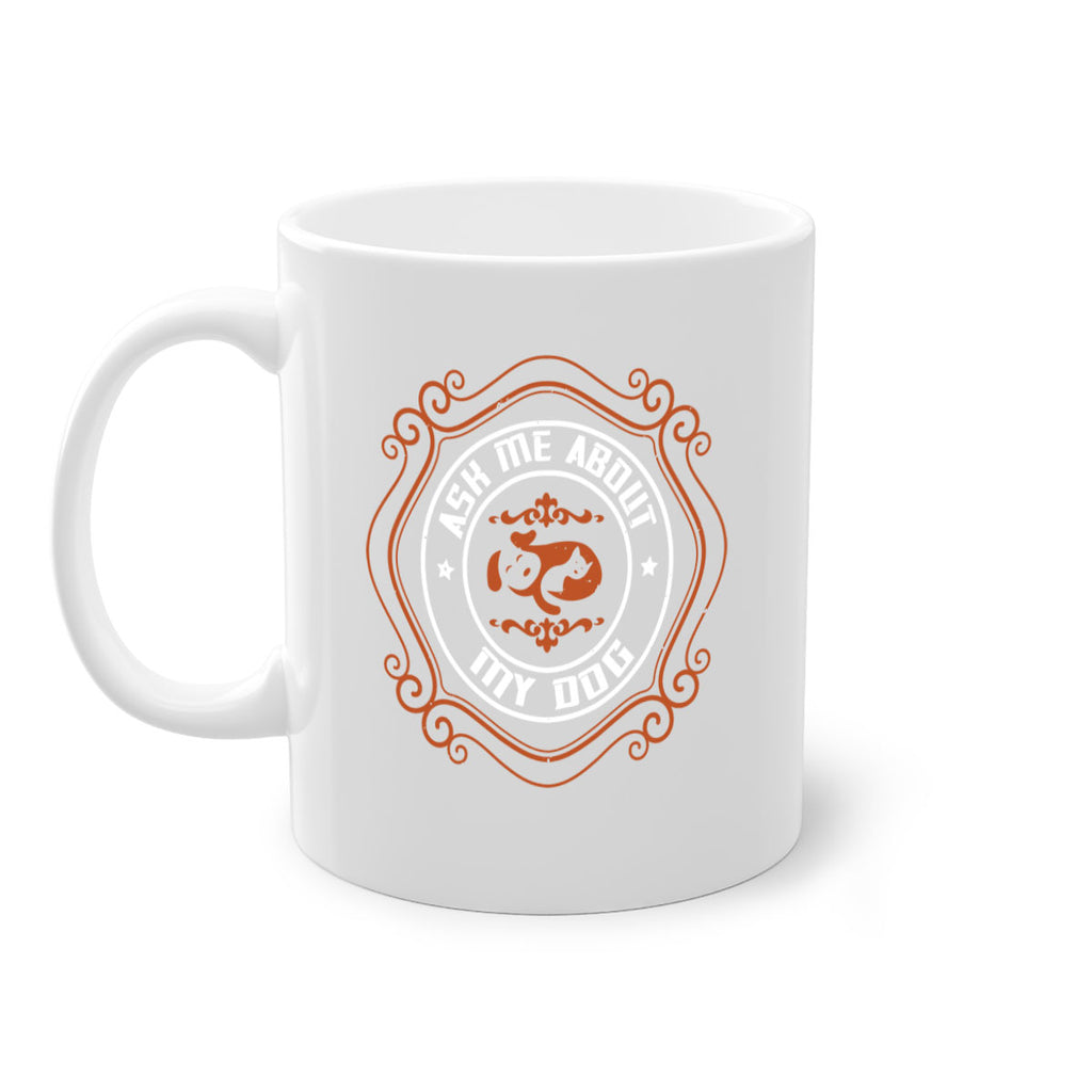 Ask Me About My Dog Style 130#- Dog-Mug / Coffee Cup