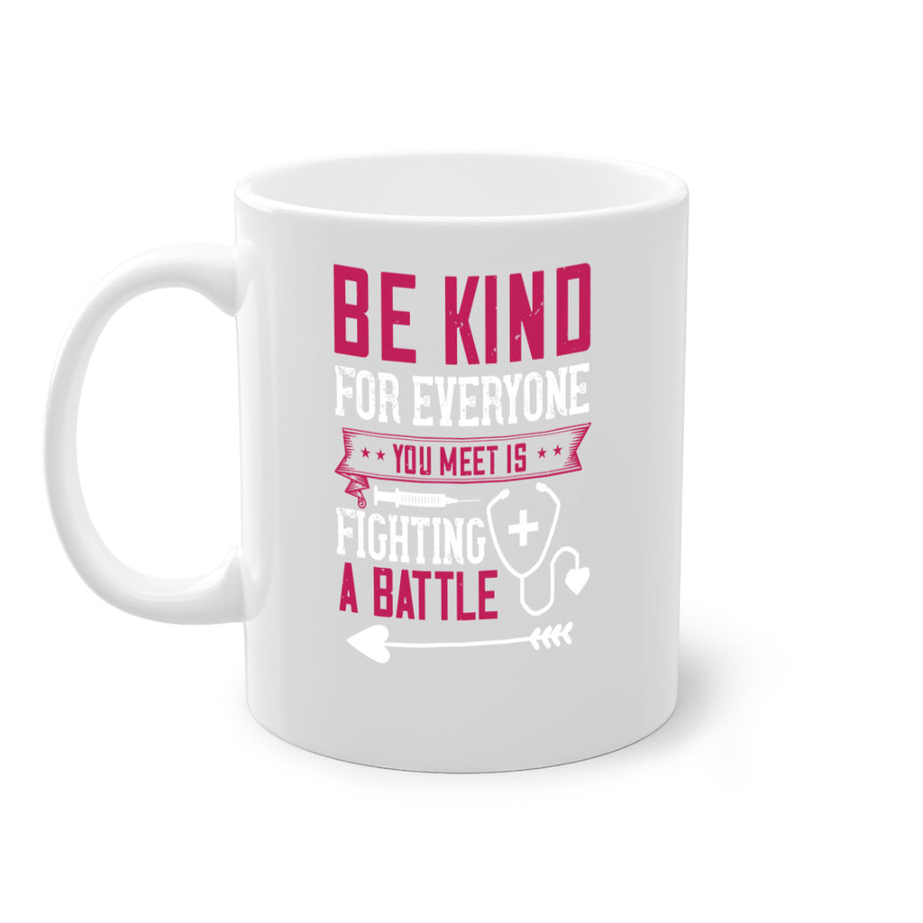BE KIND for everyone you meet is fighting a BATTLE Style 226#- nurse-Mug / Coffee Cup