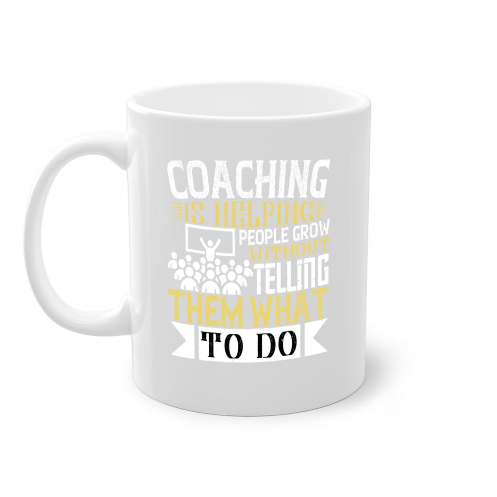 Coaching is helping people grow without telling them what to do Style 46#- dentist-Mug / Coffee Cup
