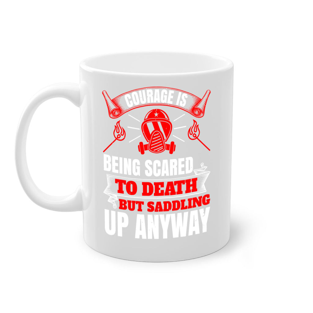 Courage is being scared to death but saddling up anyway Style 87#- fire fighter-Mug / Coffee Cup