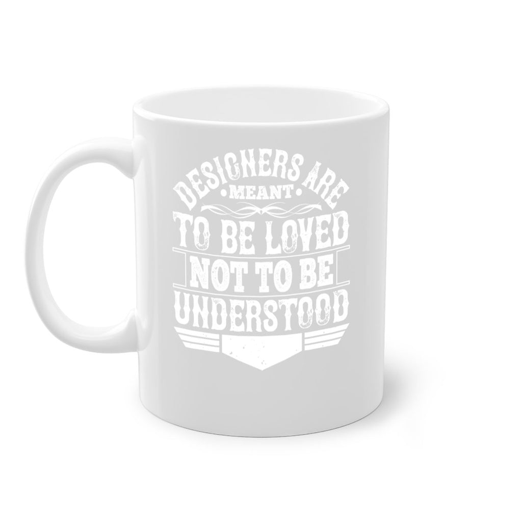 Designers are meant to be loved not to be understood Style 44#- Architect-Mug / Coffee Cup