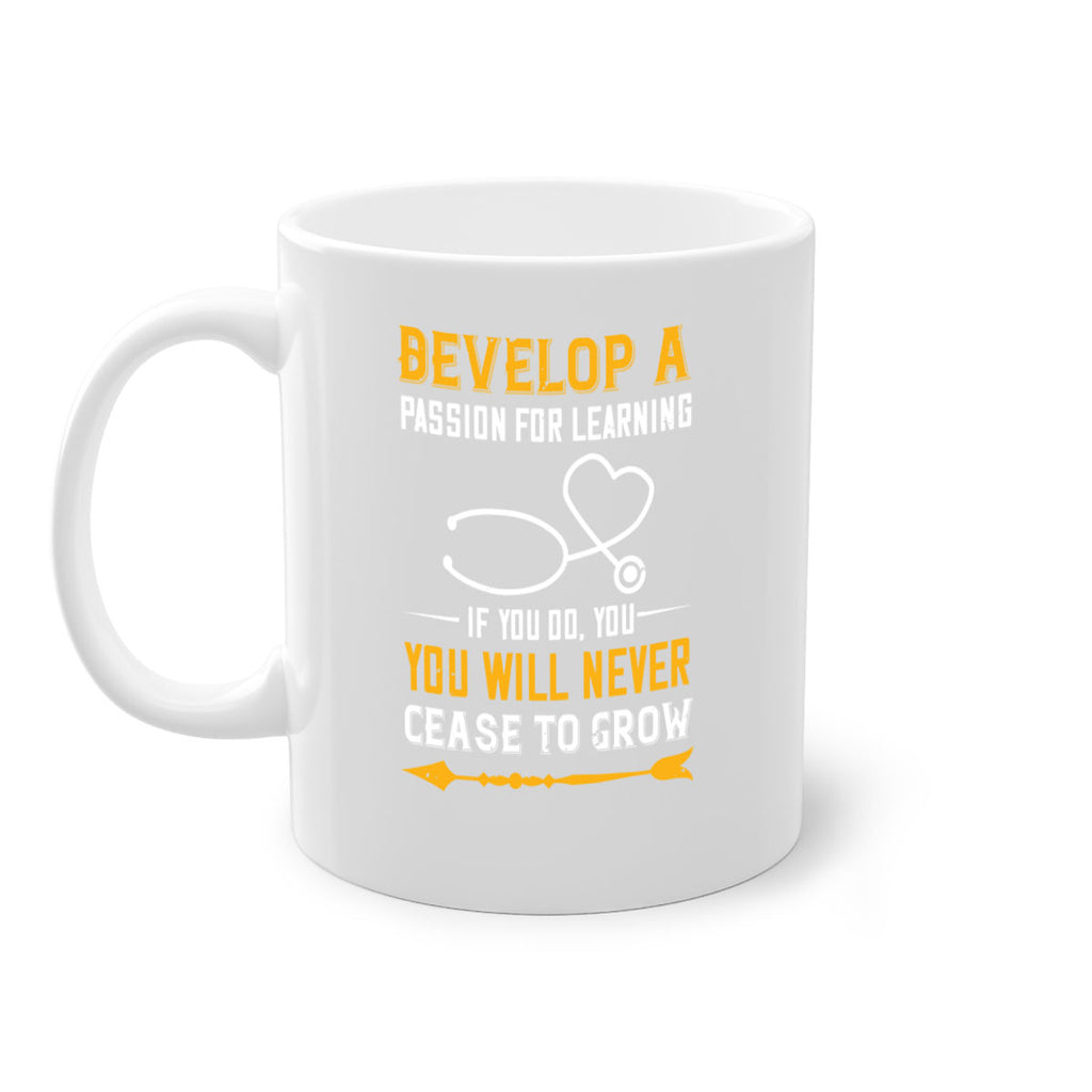 Develop a passion for learning If you do you will never cease to grow Style 399#- nurse-Mug / Coffee Cup