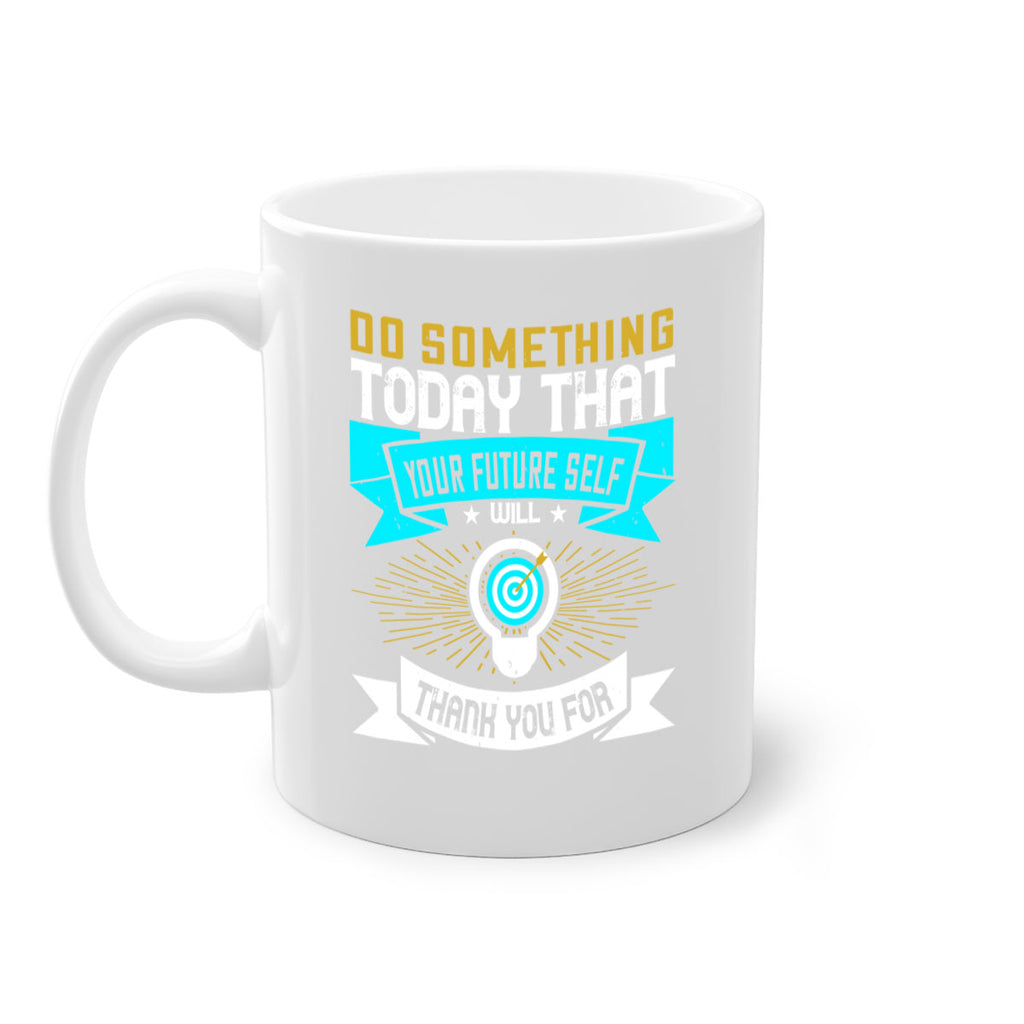 Do something today that your future self will thank you for Style 48#- motivation-Mug / Coffee Cup