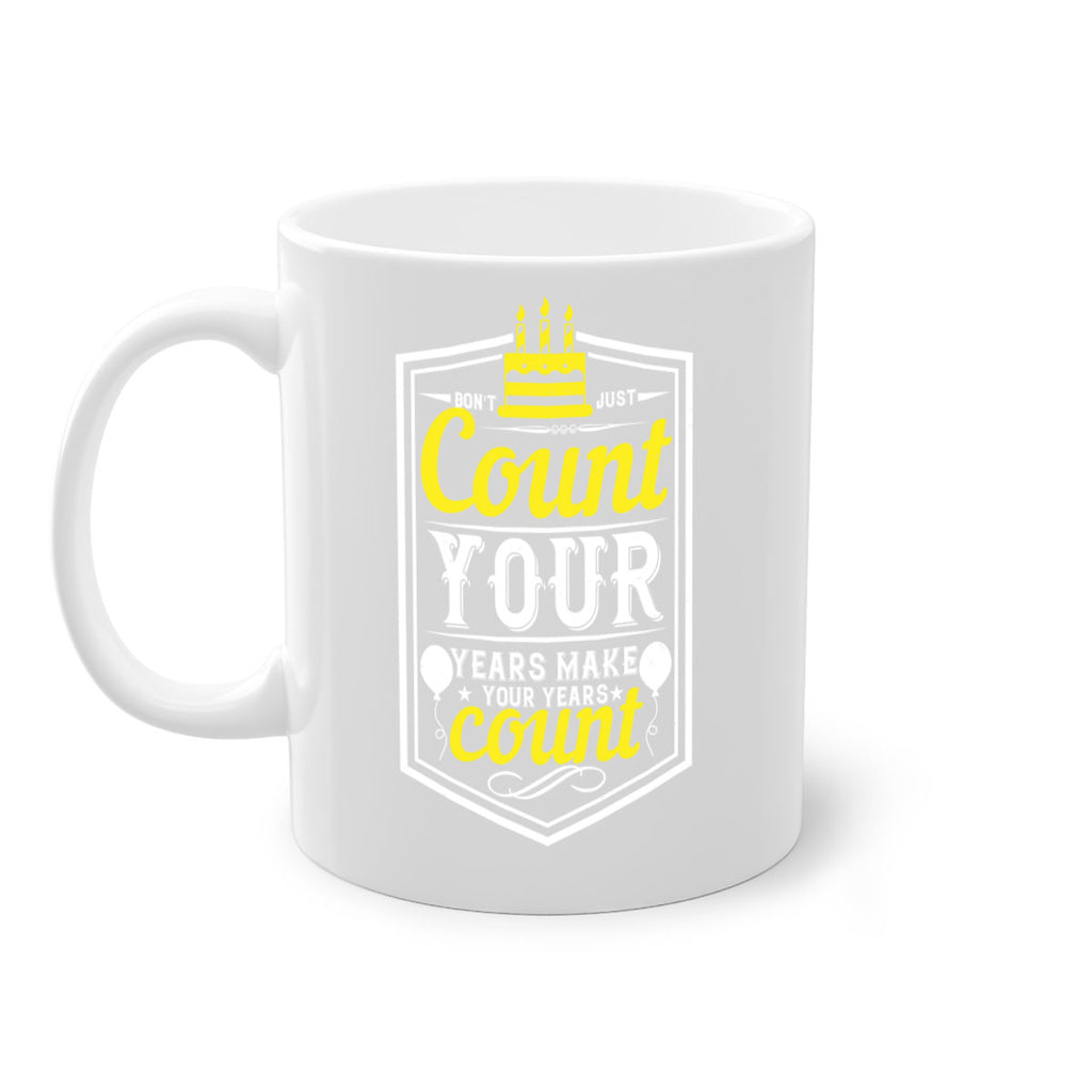 Dont just count your years make your years count Style 90#- birthday-Mug / Coffee Cup